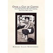 Over a Cup of Coffee: This Is the Story of My Life, but It Could Be That of Any Other Woman.