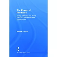 The Power of Feedback: Giving, Seeking, and Using Feedback for Performance Improvement
