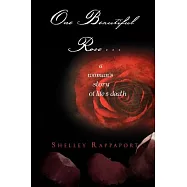 One Beautiful Rose...: A Woman&rsquo;s Story of Life & Death