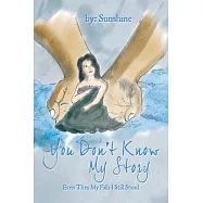 You Don&rsquo;t Know My Story: Even Thru My Falls I Still Stand