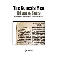 The Genesis Men, Adam & Sons: Searching the Scriptures to Discover God&rsquo;s Truth