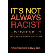It&rsquo;s Not Always Racist&hellip; but Sometimes It Is: Reshaping How We Think About Racism