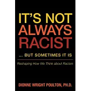 It&rsquo;s Not Always Racist&hellip; but Sometimes It Is: Reshaping How We Think About Racism