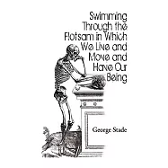 Swimming Through the Flotsam in Which We Live and Move and Have Our Being