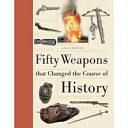 Fifty Weapons That Changed the Course of History