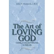 The Art of Loving God: Learning to Love and Follow Jesus in Daily Life