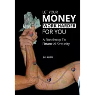 Let Your Money Work Harder for You: A Road Map to Financial Security