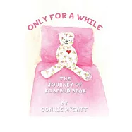 Only for a While: The Journey of Rosebud Bear