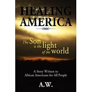 Healing America: A Story Written to African Americans for All People