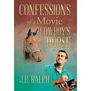 Confessions of a Movie Cowboy&rsquo;s Horse