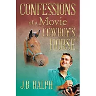 Confessions of a Movie Cowboy&rsquo;s Horse