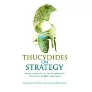 Thucydides on Strategy: Grand Strategies in the Peloponnesian War and Their Relevance Today