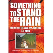 Something to Stand the Rain: The Myth of the Good Man, Revisited