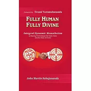 Fully Human- Fully Divine: Integral Dynamic Monotheism, a Meeting Point Between the Vedic Vision and the Vision of