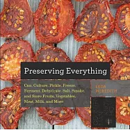 Preserving Everything: How to Can, Culture, Pickle, Freeze, Ferment, Dehydrate, Salt, Smoke, and Store Fruits