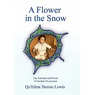 A Flower in the Snow: The Journals and Poems of Another Overcomer