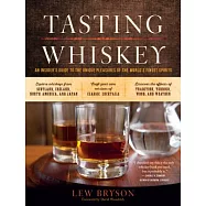 Tasting Whiskey: An Insider’s Guide to the Unique Pleasures of the World’s Finest Spirits