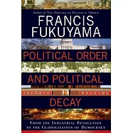 Political Order and Political Decay: From the Industrial Revolution to the Globalization of Democracy