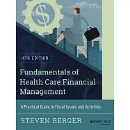 Fundamentals of Health Care Financial Management: A Practical Guide to Fiscal Issues and Activities