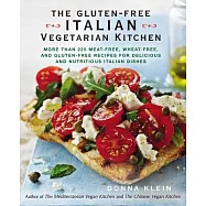 The Gluten-Free Italian Vegetarian Kitchen: More Than 225 Meat-free, Wheat-free, and Gluten-free Recipes for Delicious