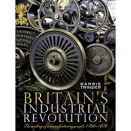 Britain’s Industrial Revolution: The making of a manufacturing people, 1700 - 1870