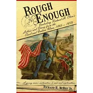 Rough Enough: Richard H. Clow&rsquo;s Letters and Diary from the Civil and Indian Wars, 1865 - 1875