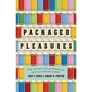 Packaged Pleasures: How Technology and Marketing Revolutionized Desire