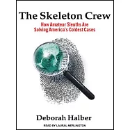 The Skeleton Crew: How Amateur Sleuths Are Solving America&rsquo;s Coldest Cases