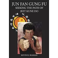Jun Fan Gung Fu: Seeking the Path of Jeet Kune Do