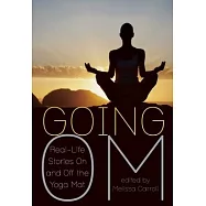 Going Om: Real-Life Stories On and Off the Yoga Mat