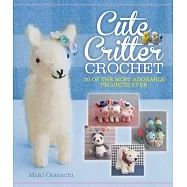 Cute Critter Crochet: 30 Adorable Patterns