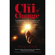 The Chi of Change: How Hypnotherapy Can Help You Rapidly Heal and Turn Your Life Around - Regardless of Your Past