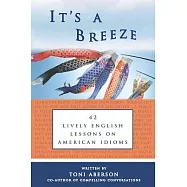 It’s a Breeze: 42 Lively English Lessons on American Idioms
