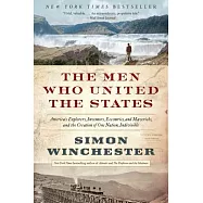 The Men Who United the States: America’s Explorers, Inventors, Eccentrics, and Mavericks, and the Creation of One Nation, Indivi