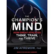 The Champion&rsquo;s Mind: How Great Athletes Think, Train, and Thrive