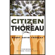 Citizen Thoreau: Walden, Civil Disobedience, Life Without Principle, Slavery in Massachusetts, A Plea for Captain John