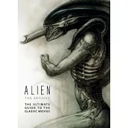 Alien: The Archive: The Ultimate Guide to the Classic Movies