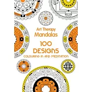 Art Therapy Mandalas: 100 Designs, Colouring In and Meditation
