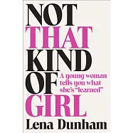 Not That Kind of Girl: A Young Woman Tells You What She’s "Learned"