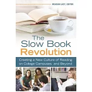 The Slow Book Revolution: Creating a New Culture of Reading on College Campuses and Beyond