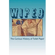 Wiped: The Curious History of Toilet Paper