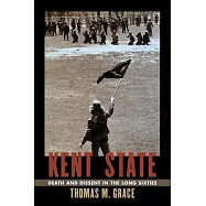 Kent State: Death and Dissent in the Long Sixties