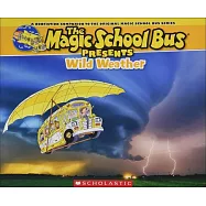 Wild Weather: A Nonfiction Companion to the Original Magic School Bus Series