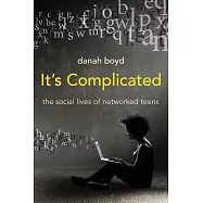 It&rsquo;s Complicated: The Social Lives of Networked Teens