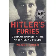 Hitler’s Furies: German Women in the Nazi Killing Fields