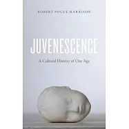 Juvenescence: A Cultural History of Our Age