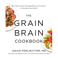 The Grain Brain Cookbook: More Than 150 Life-Changing Gluten-Free Recipes to Transform Your Health