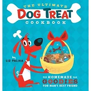 The Ultimate Dog Treat Cookbook: Homemade Goodies for Man’s Best Friend