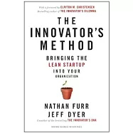 The Innovator’s Method: Bringing the Lean Start-Up Into Your Organization