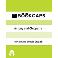 Antony and Cleopatra in Plain and Simple English: A Modern Translation and the Original Version